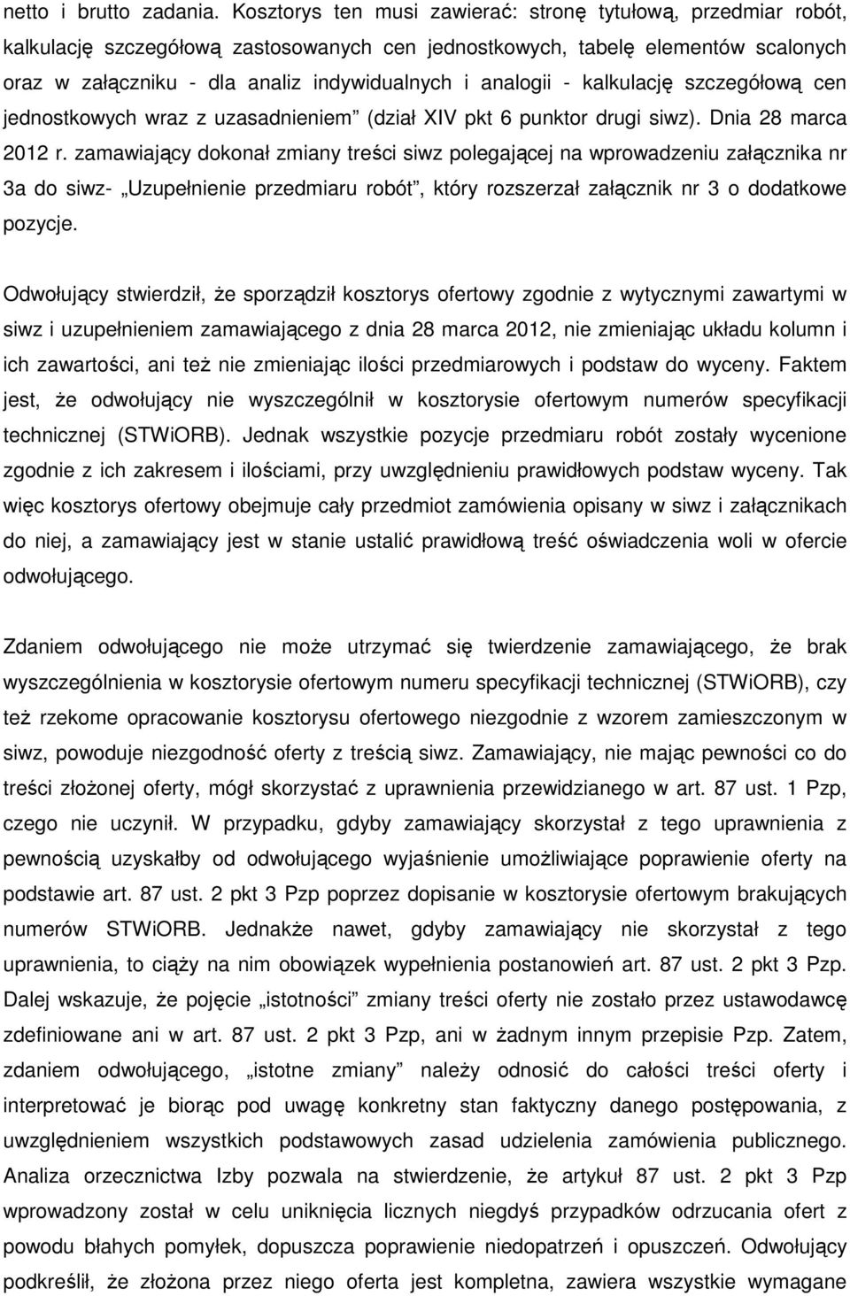 analogii - kalkulację szczegółową cen jednostkowych wraz z uzasadnieniem (dział XIV pkt 6 punktor drugi siwz). Dnia 28 marca 2012 r.