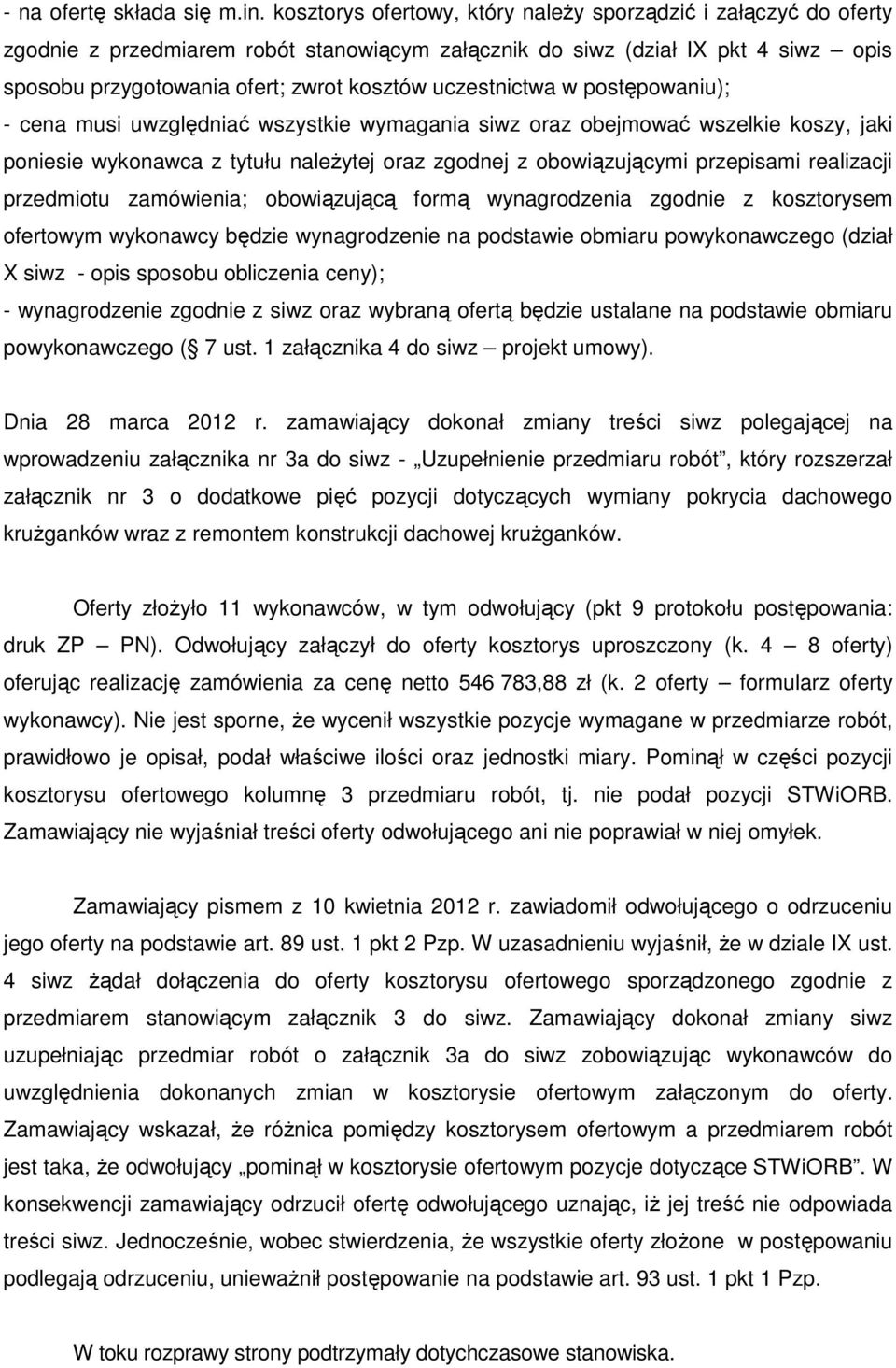 uczestnictwa w postępowaniu); - cena musi uwzględniać wszystkie wymagania siwz oraz obejmować wszelkie koszy, jaki poniesie wykonawca z tytułu należytej oraz zgodnej z obowiązującymi przepisami
