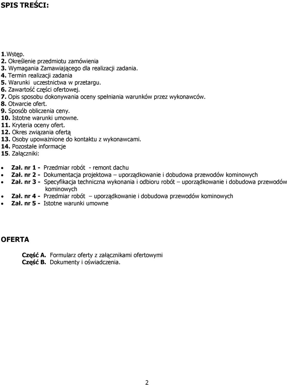 12. Okres związania ofertą 13. Osoby upoważnione do kontaktu z wykonawcami. 14. Pozostałe informacje 15. Załączniki: Zał. nr 1 - Przedmiar robót - remont dachu Zał.