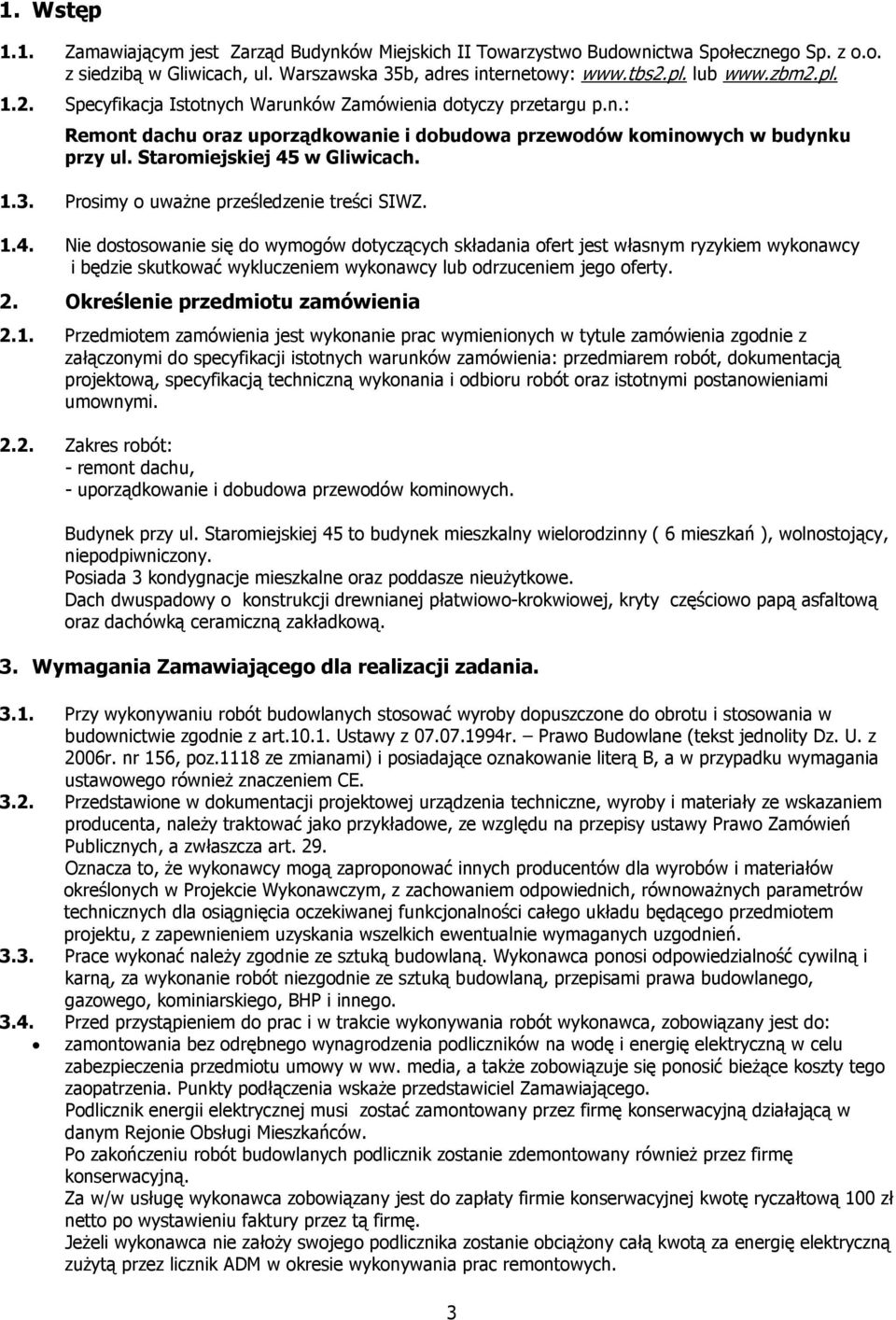 Staromiejskiej 45 w Gliwicach. 1.3. Prosimy o uważne prześledzenie treści SIWZ. 1.4. Nie dostosowanie się do wymogów dotyczących składania ofert jest własnym ryzykiem wykonawcy i będzie skutkować wykluczeniem wykonawcy lub odrzuceniem jego oferty.