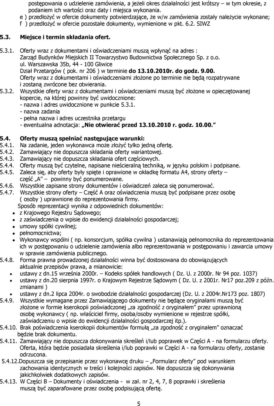 Miejsce i termin składania ofert. 5.3.1. Oferty wraz z dokumentami i oświadczeniami muszą wpłynąć na adres : Zarząd Budynków Miejskich II Towarzystwo Budownictwa Społecznego Sp. z o.o. ul.