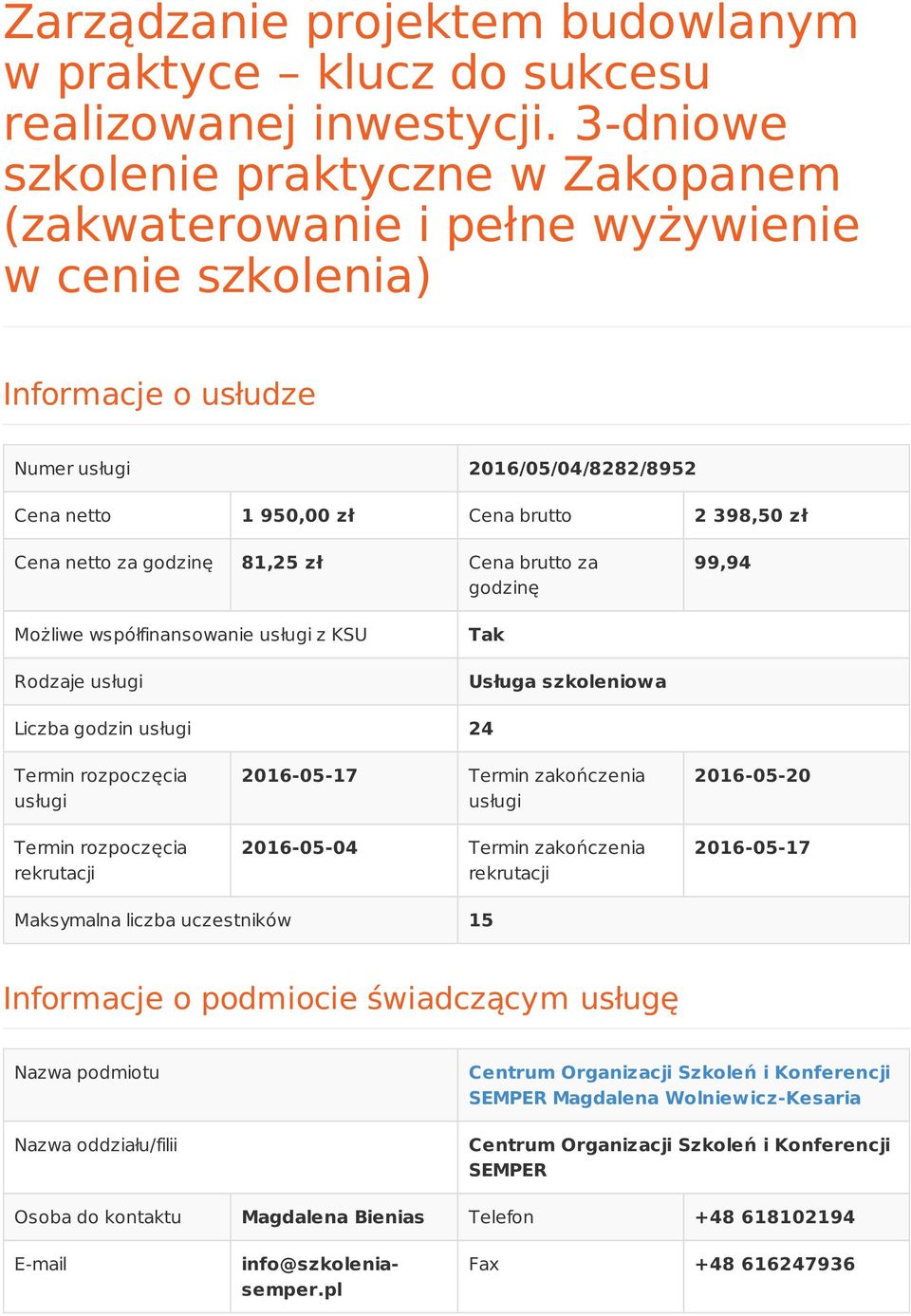 Cena netto za godzinę 81,25 zł Cena brutto za godzinę 99,94 Możliwe współfinansowanie usługi z KSU Rodzaje usługi Tak Usługa szkoleniowa Liczba godzin usługi 24 Termin rozpoczęcia usługi Termin