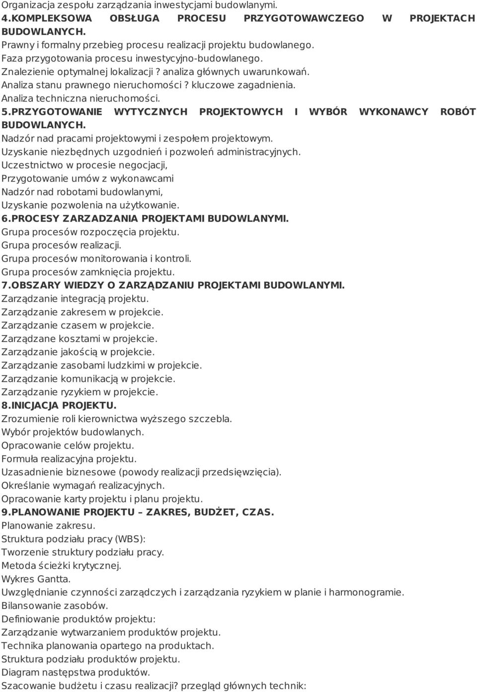 Analiza techniczna nieruchomości. 5.PRZYGOTOWANIE WYTYCZNYCH PROJEKTOWYCH I WYBÓR WYKONAWCY ROBÓT BUDOWLANYCH. Nadzór nad pracami projektowymi i zespołem projektowym.