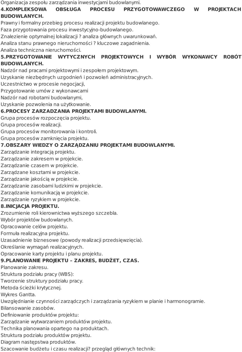 Analiza techniczna nieruchomości. 5.PRZYGOTOWANIE WYTYCZNYCH PROJEKTOWYCH I WYBÓR WYKONAWCY ROBÓT BUDOWLANYCH. Nadzór nad pracami projektowymi i zespołem projektowym.