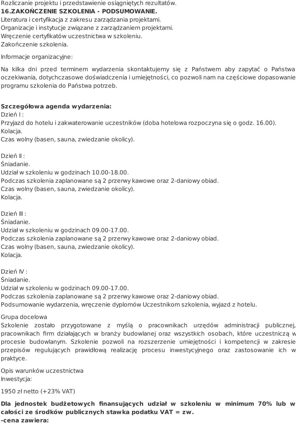 Informacje organizacyjne: Na kilka dni przed terminem wydarzenia skontaktujemy się z Państwem aby zapytać o Państwa oczekiwania, dotychczasowe doświadczenia i umiejętności, co pozwoli nam na