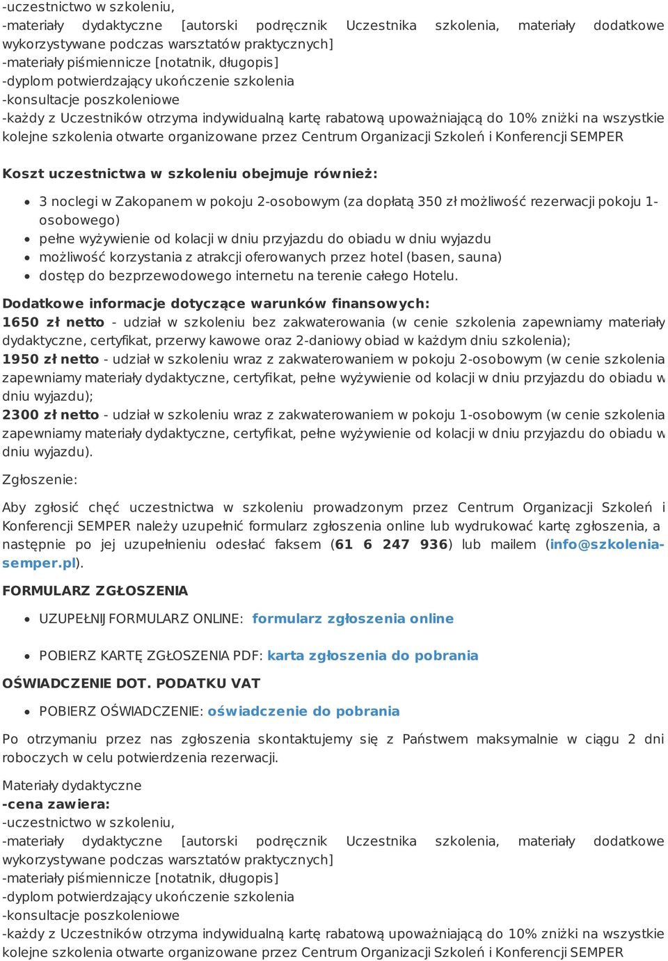 otwarte organizowane przez Centrum Organizacji Szkoleń i Konferencji SEMPER Koszt uczestnictwa w szkoleniu obejmuje również: 3 noclegi w Zakopanem w pokoju 2-osobowym (za dopłatą 350 zł możliwość