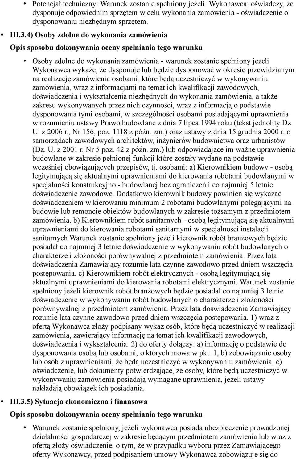 realizację zamówienia osobami, które będą uczestniczyć w wykonywaniu zamówienia, wraz z informacjami na temat ich kwalifikacji zawodowych, doświadczenia i wykształcenia niezbędnych do wykonania