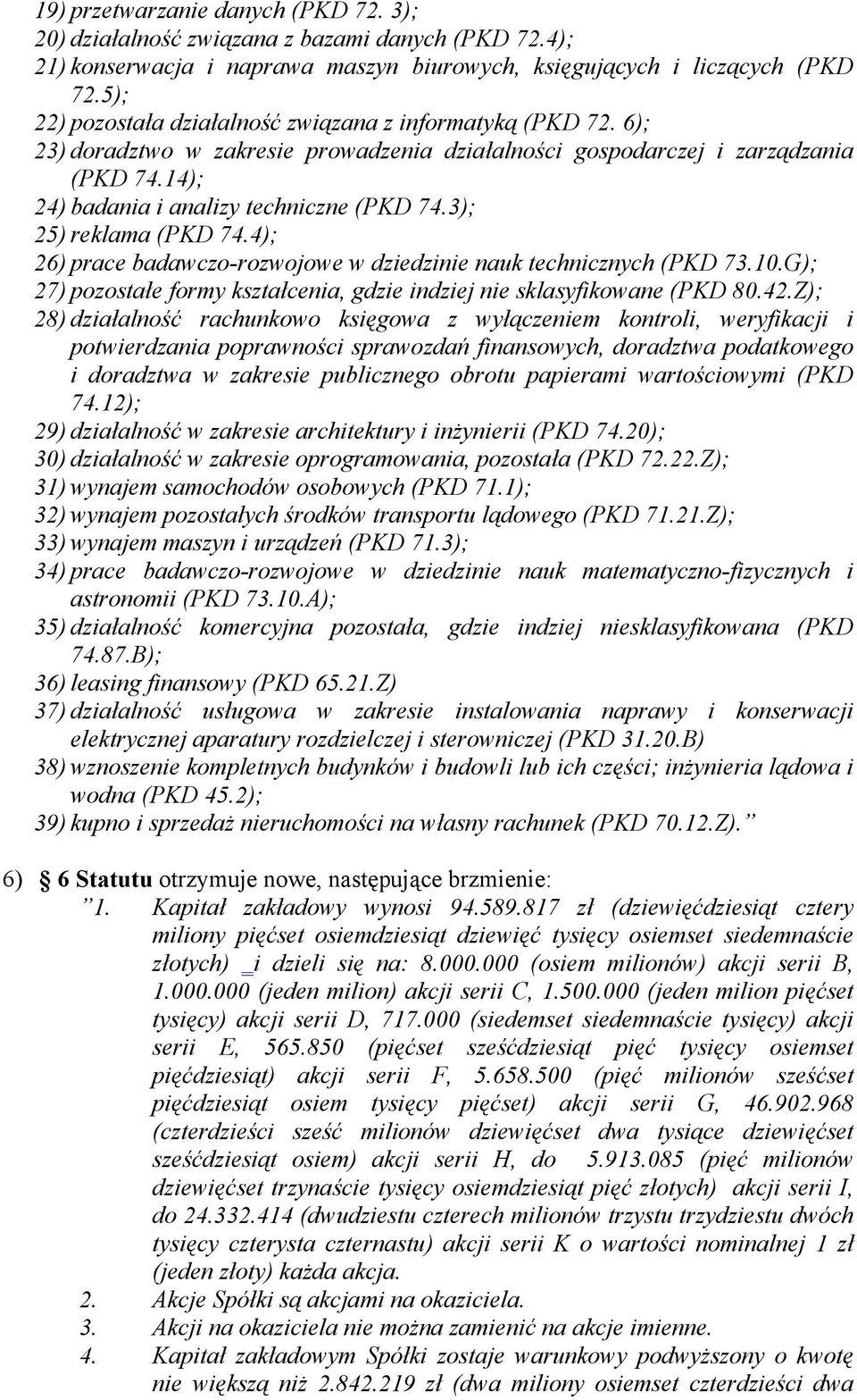 3); 25) reklama (PKD 74.4); 26) prace badawczo-rozwojowe w dziedzinie nauk technicznych (PKD 73.10.G); 27) pozostałe formy kształcenia, gdzie indziej nie sklasyfikowane (PKD 80.42.
