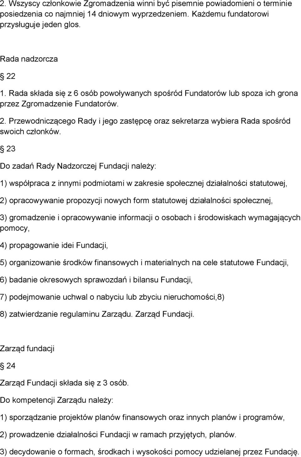 Przewodniczącego Rady i jego zastępcę oraz sekretarza wybiera Rada spośród swoich członków.