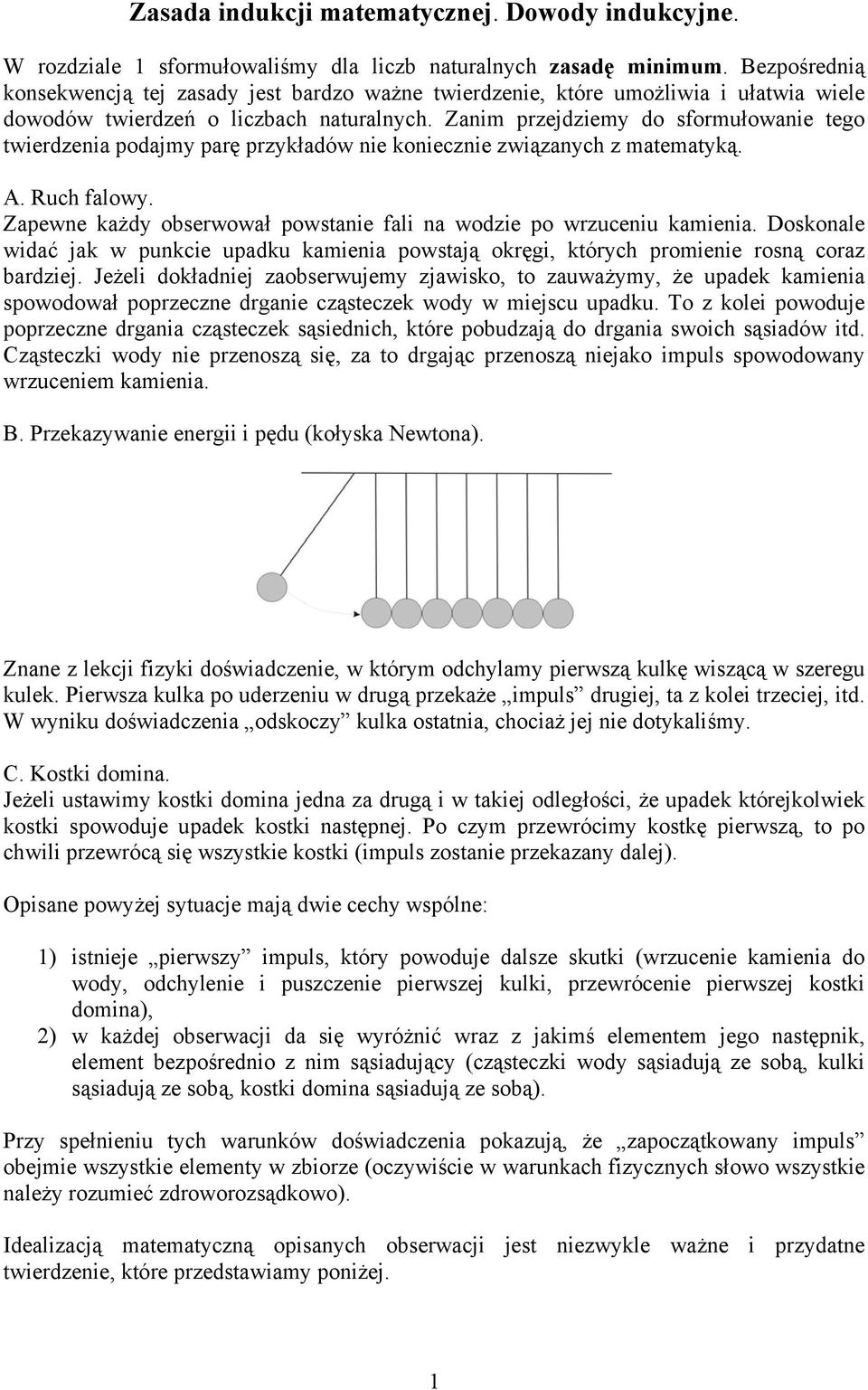 Zim przejdziemy do sformułowie tego twierdzei podjmy prę przykłdów ie koieczie związych z mtemtyką. A. Ruch flowy. Zpewe kżdy obserwowł powstie fli wodzie po wrzuceiu kmiei.