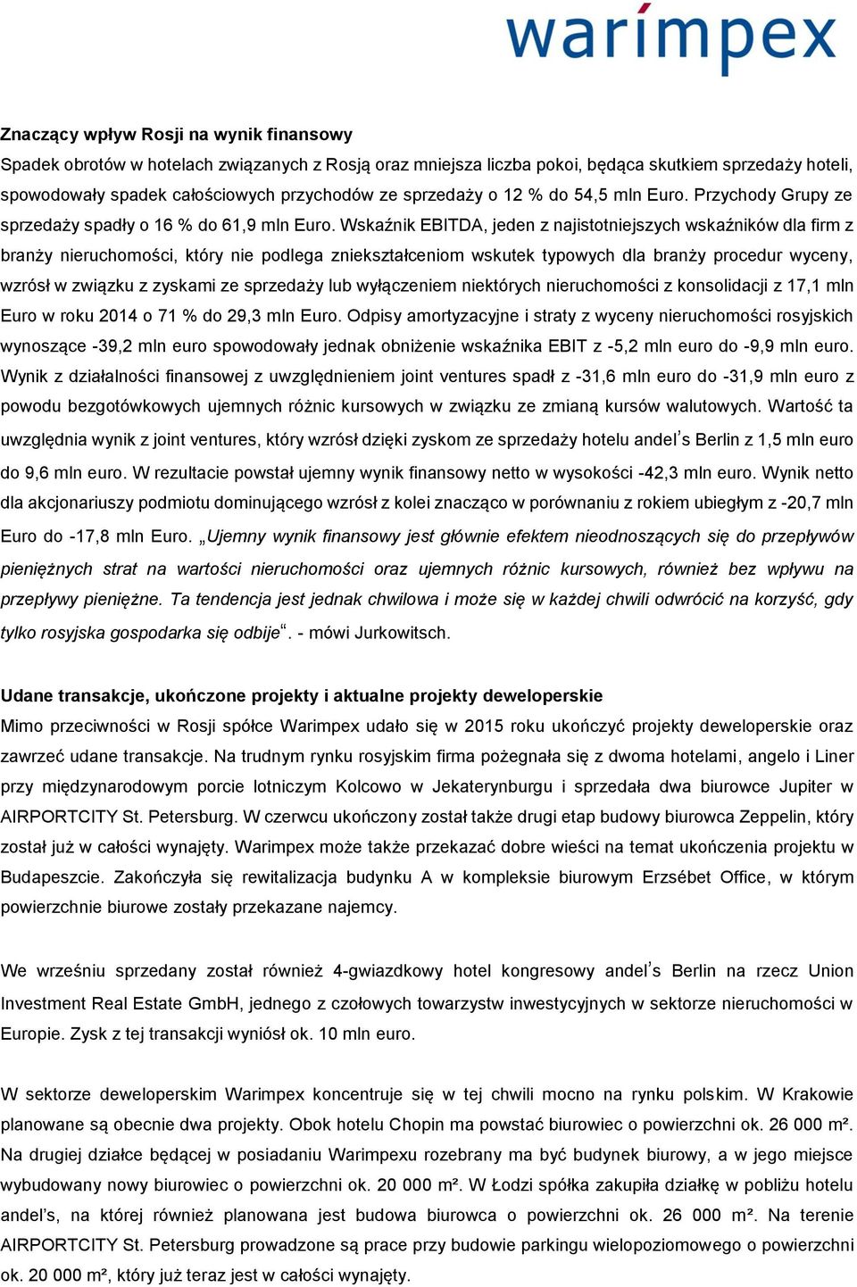 Wskaźnik EBITDA, jeden z najistotniejszych wskaźników dla firm z branży nieruchomości, który nie podlega zniekształceniom wskutek typowych dla branży procedur wyceny, wzrósł w związku z zyskami ze
