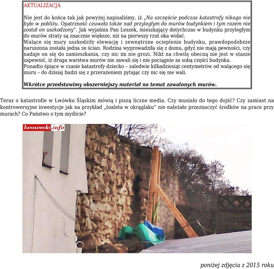 Jak wyjaśnia Pan Leszek, mieszkający dotychczas w budynku przyległym do murów straty są znacznie większe, niż na pierwszy rzut oka widać.