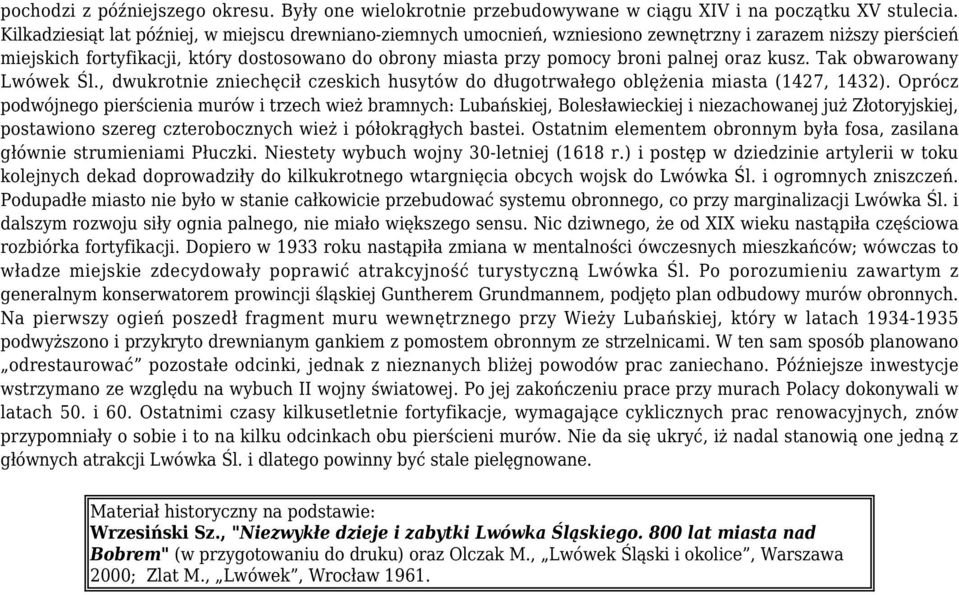 oraz kusz. Tak obwarowany Lwówek Śl., dwukrotnie zniechęcił czeskich husytów do długotrwałego oblężenia miasta (1427, 1432).