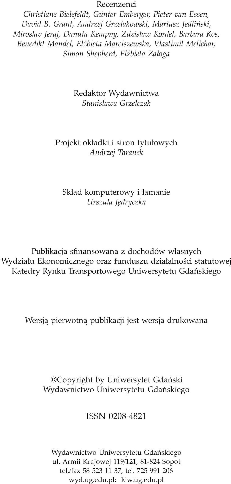 Za³oga Redaktor Wydawnictwa Stanis³awa Grzelczak Projekt ok³adki i stron tytu³owych Andrzej Taranek Sk³ad komputerowy i ³amanie Urszula Jêdryczka Publikacja sfinansowana z dochodów w³asnych Wydzia³u