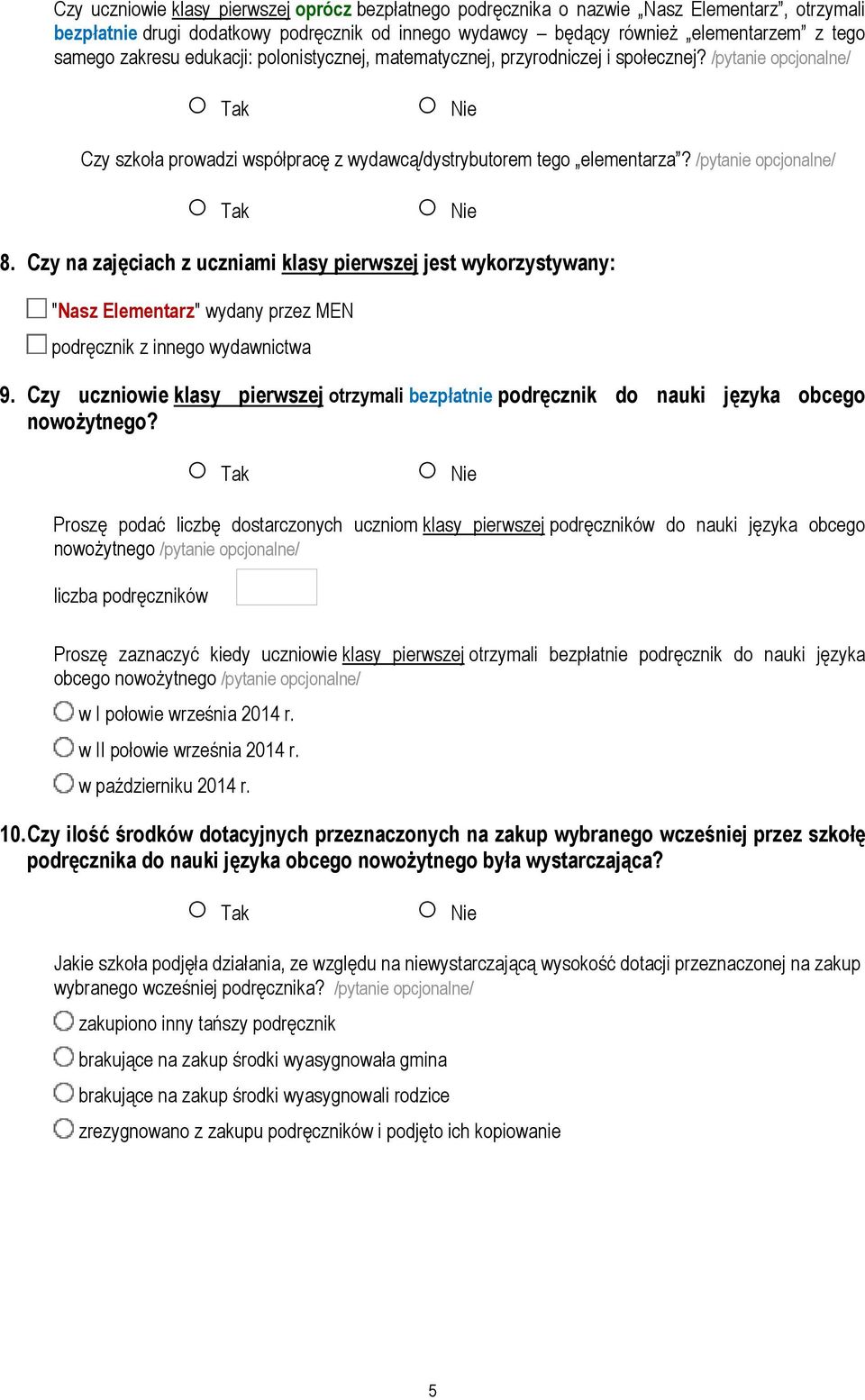 Czy na zajęciach z uczniami klasy pierwszej jest wykorzystywany: "Nasz Elementarz" wydany przez MEN podręcznik z innego wydawnictwa 9.
