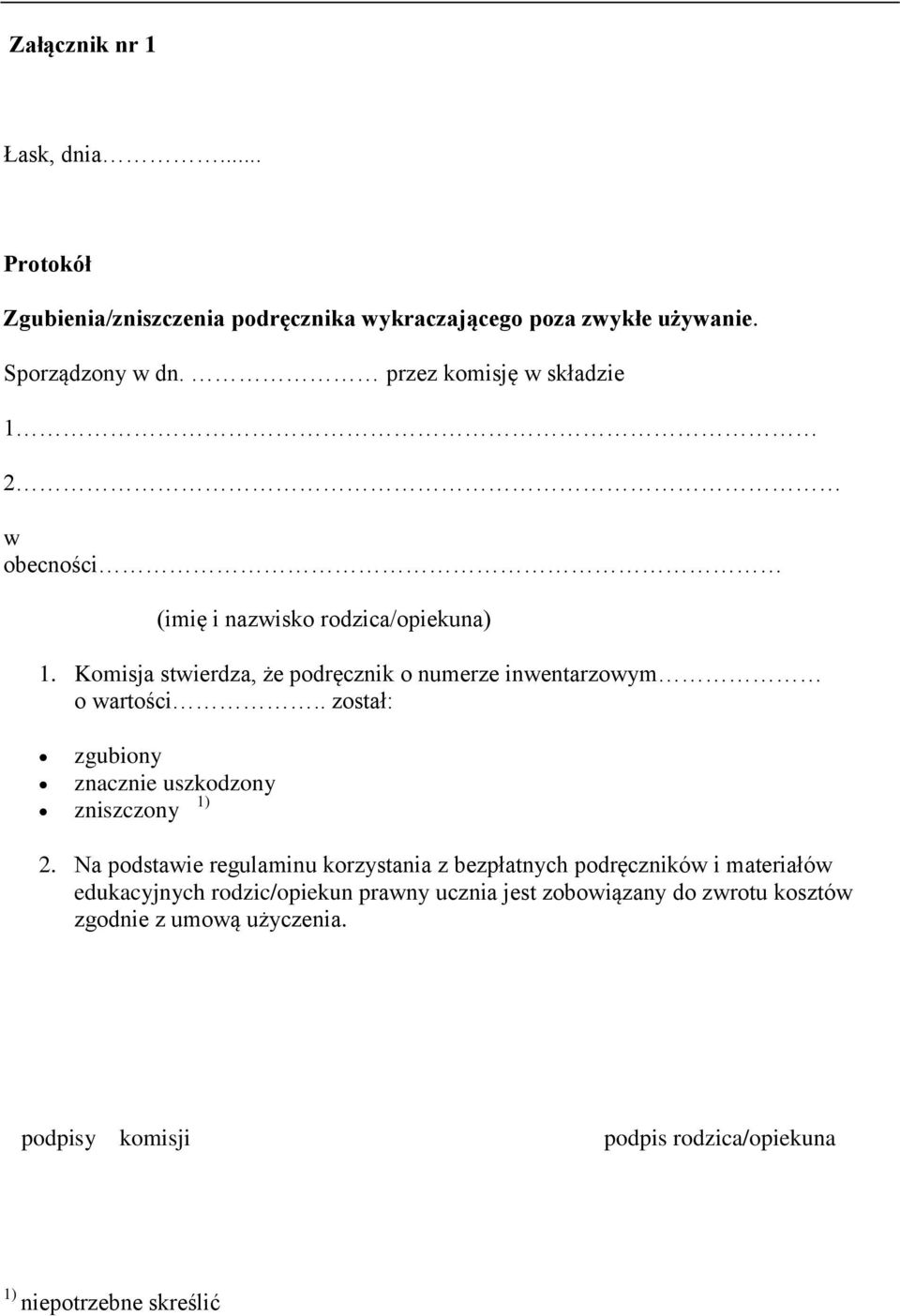 Komisja stwierdza, że podręcznik o numerze inwentarzowym o wartości.. został: zgubiony znacznie uszkodzony 1) zniszczony 2.