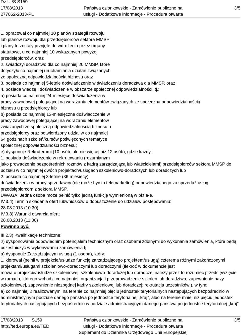 powyżej przedsiębiorców, 2. świadczył doradztwo dla co najmniej 20 MMSP, które dotyczyło co najmniej uruchamiania działań związanych ze społeczną odpowiedzialnością biznesu 3.