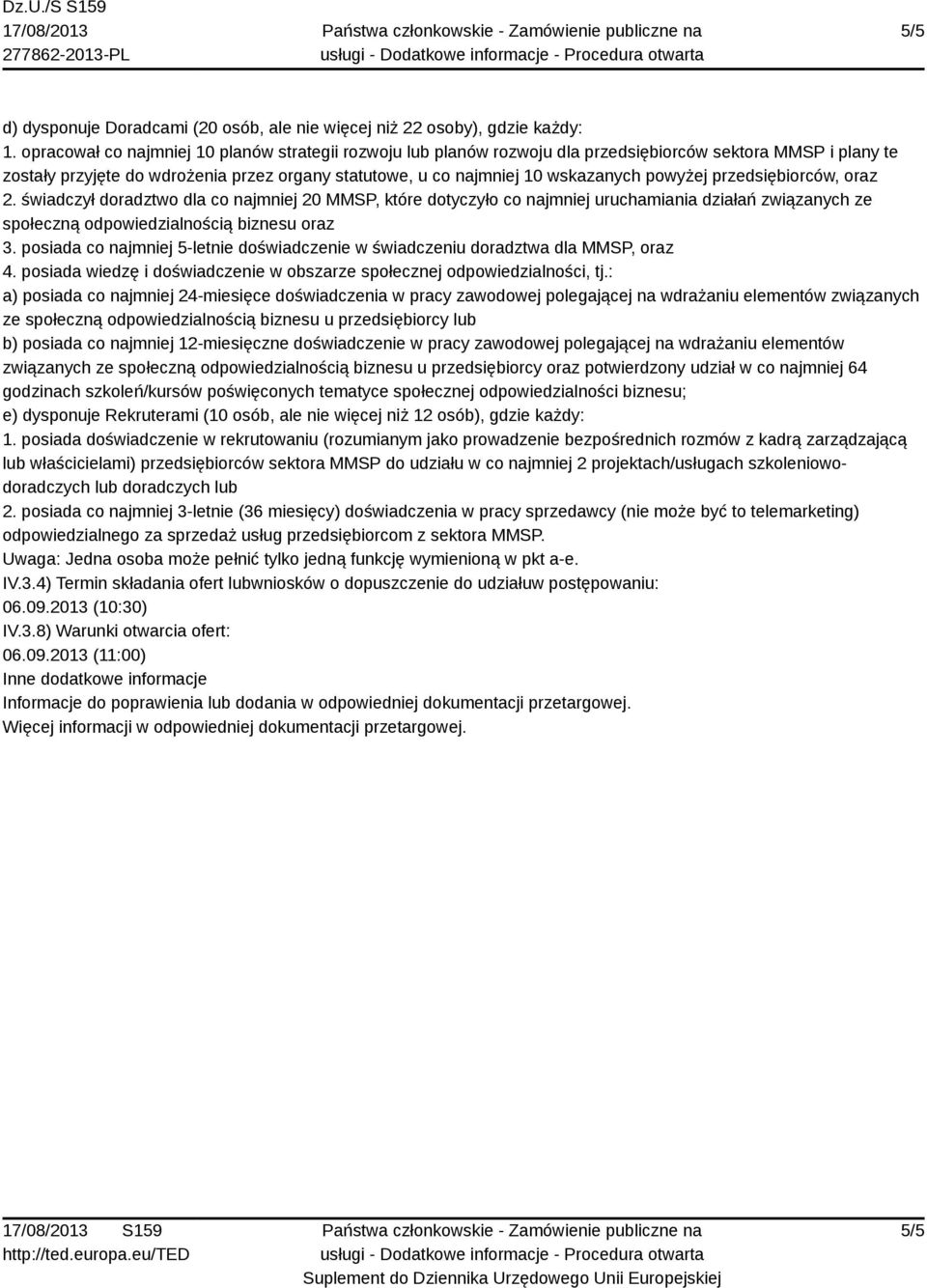 powyżej przedsiębiorców, 2. świadczył doradztwo dla co najmniej 20 MMSP, które dotyczyło co najmniej uruchamiania działań związanych ze społeczną odpowiedzialnością biznesu 3.