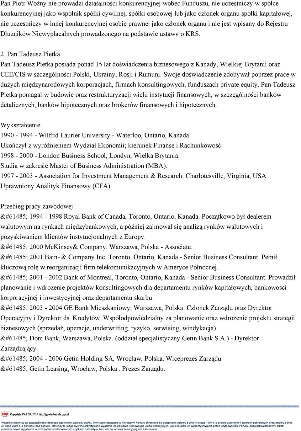 Pan Tadeusz Pietka Pan Tadeusz Pietka posiada ponad 15 lat doświadczenia biznesowego z Kanady, Wielkiej Brytanii oraz CEE/CIS w szczególności Polski, Ukrainy, Rosji i Rumuni.