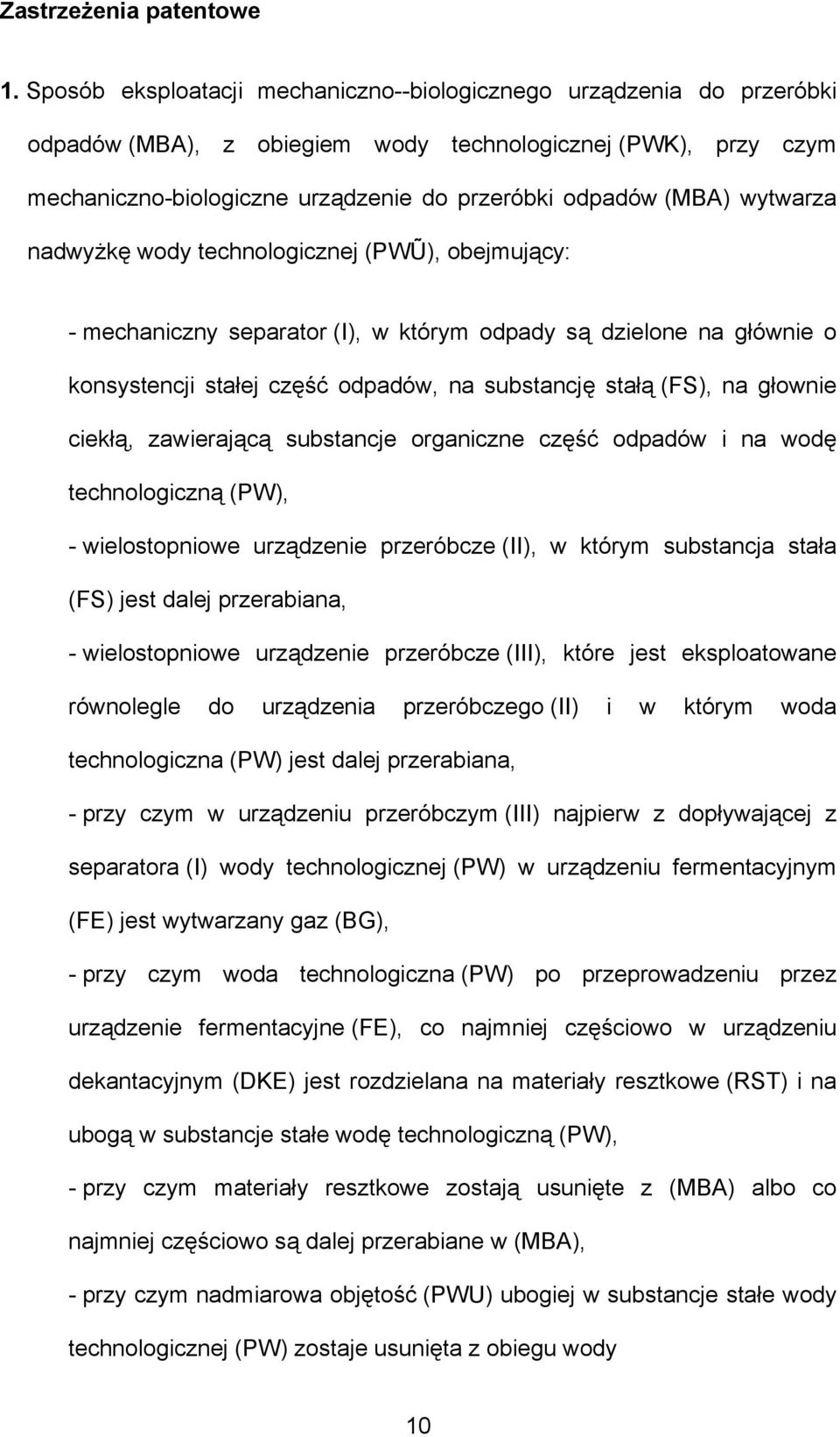 wytwarza nadwyżkę wody technologicznej (PWŨ), obejmujący: - mechaniczny separator (I), w którym odpady są dzielone na głównie o konsystencji stałej część odpadów, na substancję stałą (FS), na głownie