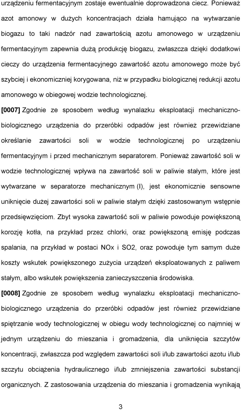 zwłaszcza dzięki dodatkowi cieczy do urządzenia fermentacyjnego zawartość azotu amonowego może być szybciej i ekonomiczniej korygowana, niż w przypadku biologicznej redukcji azotu amonowego w