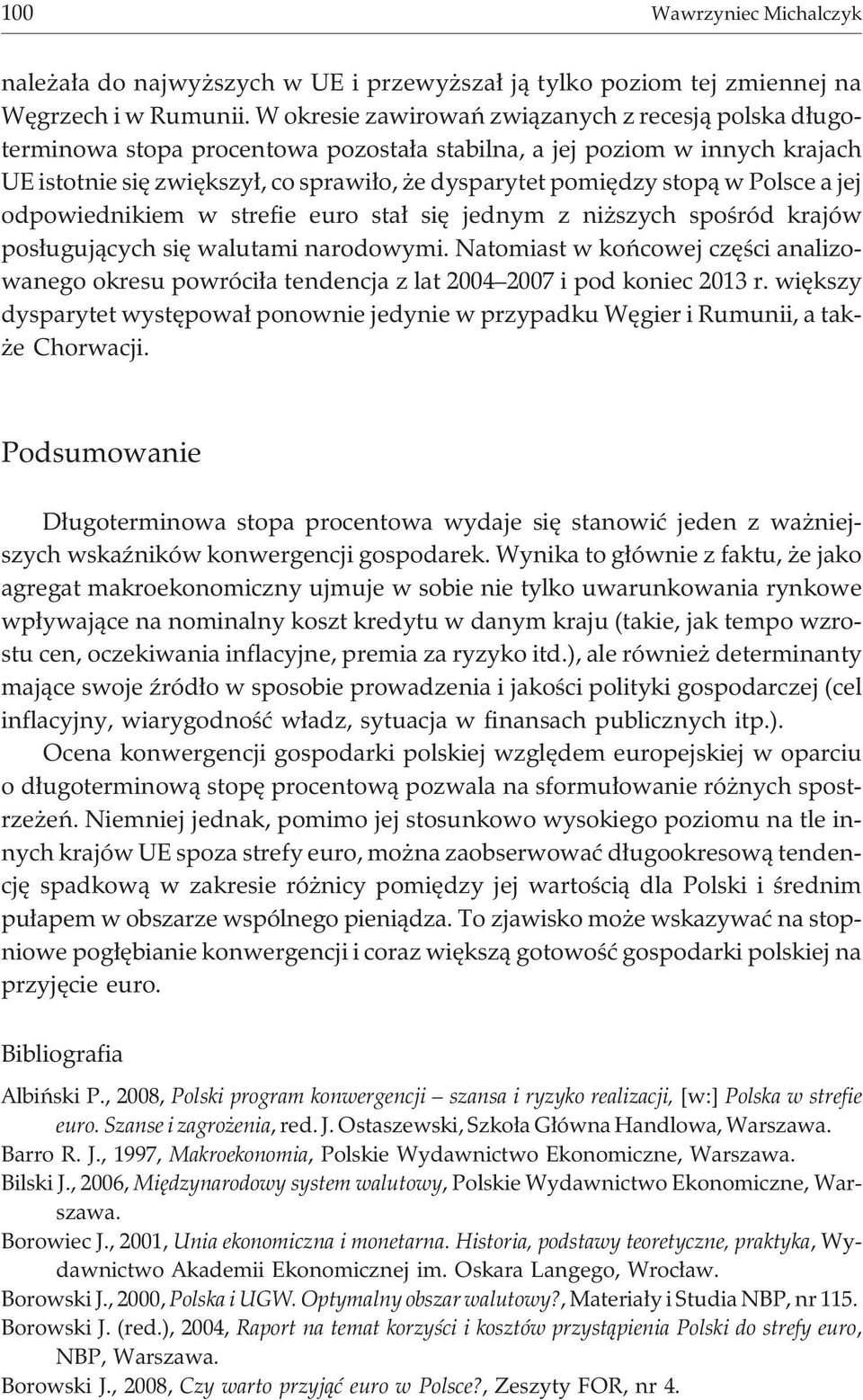 Polsce a jej odpowiednikiem w strefie euro sta³ siê jednym z ni szych spoœród krajów pos³uguj¹cych siê walutami narodowymi.