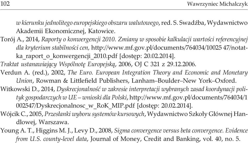 Traktat ustanawiaj¹cy Wspólnotê Europejsk¹, 2006, OJ C 321 z 29.12.2006. Verdun A. (red.), 2002, The Euro.