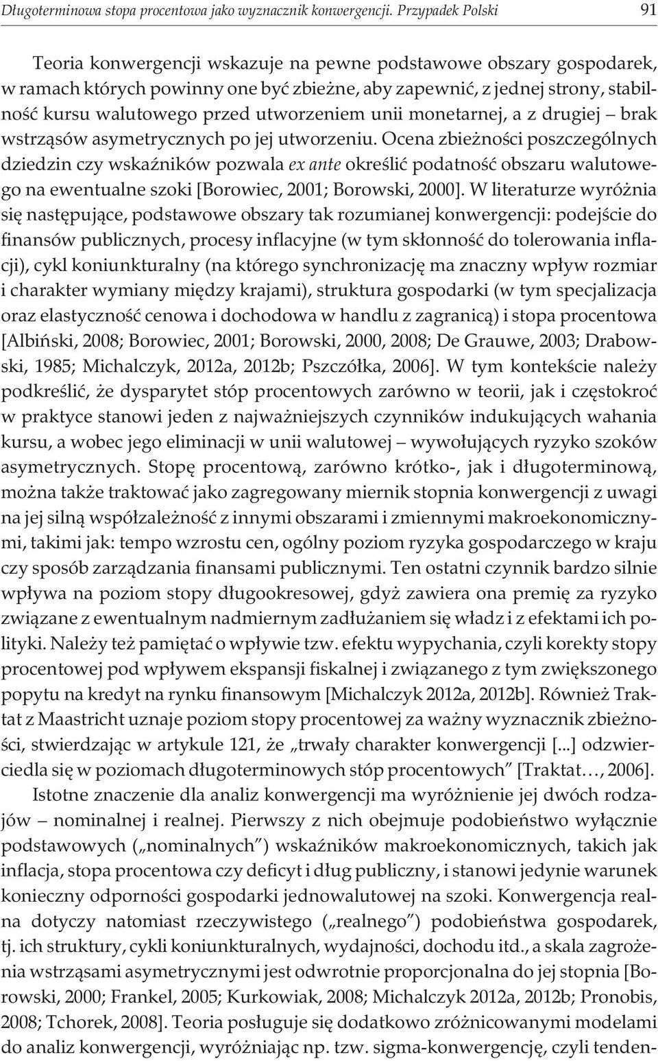 utworzeniem unii monetarnej, a z drugiej brak wstrz¹sów asymetrycznych po jej utworzeniu.