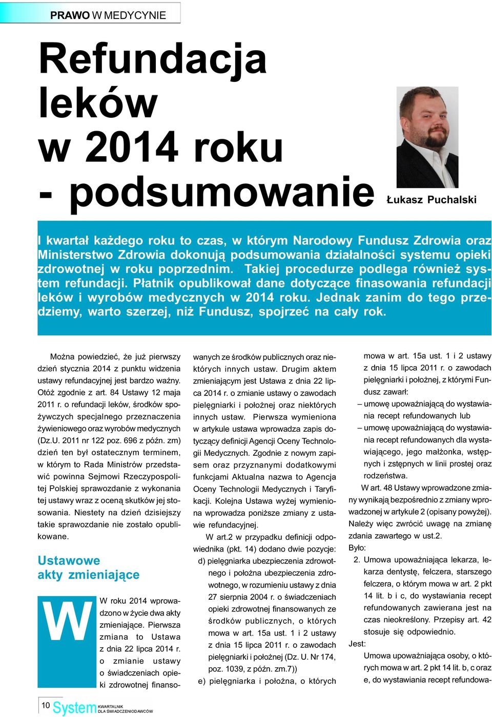P³atnik opublikowa³ dane dotycz¹ce finasowania refundacji leków i wyrobów medycznych w 2014 roku. Jednak zanim do tego przedziemy, warto szerzej, ni Fundusz, spojrzeæ na ca³y rok.