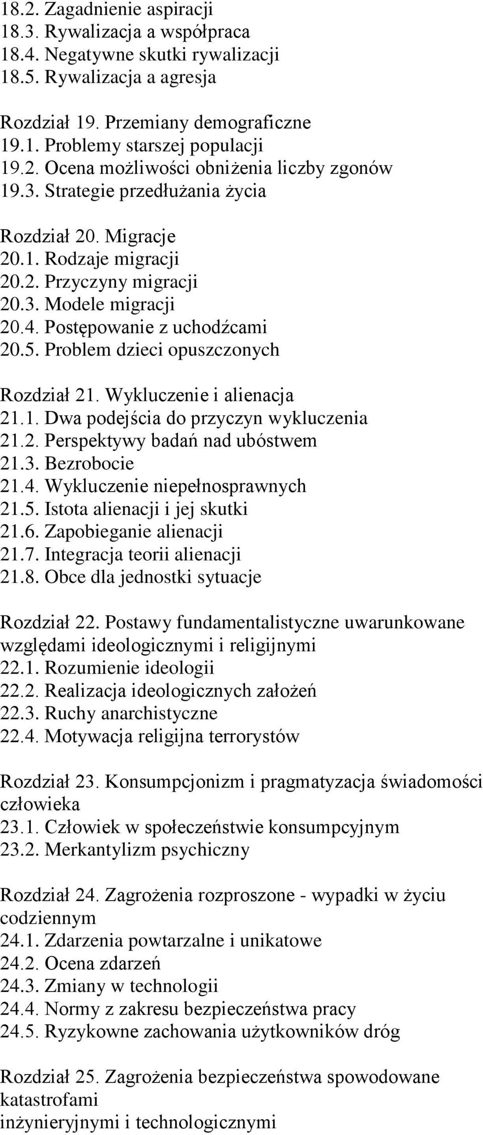 Problem dzieci opuszczonych Rozdział 21. Wykluczenie i alienacja 21.1. Dwa podejścia do przyczyn wykluczenia 21.2. Perspektywy badań nad ubóstwem 21.3. Bezrobocie 21.4.