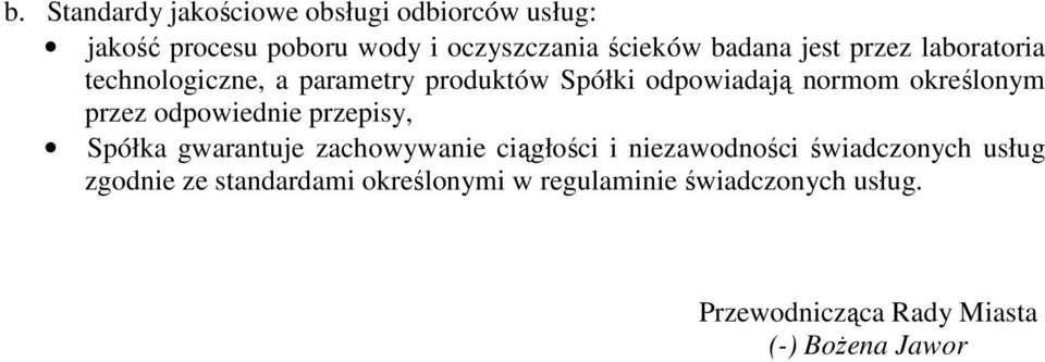 przez odpowiednie przepisy, Spółka gwarantuje zachowywanie ciągłości i niezawodności świadczonych usług