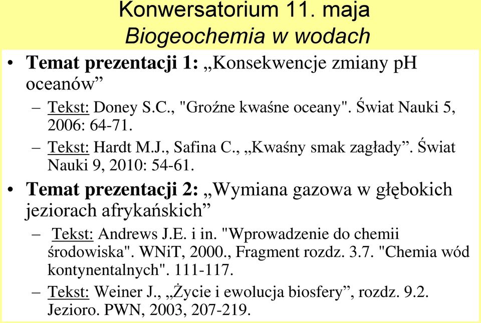 Temat prezentacji 2: Wymiana gazowa w głębokich jeziorach afrykańskich Tekst: Andrews J.E. i in. "Wprowadzenie do chemii środowiska".