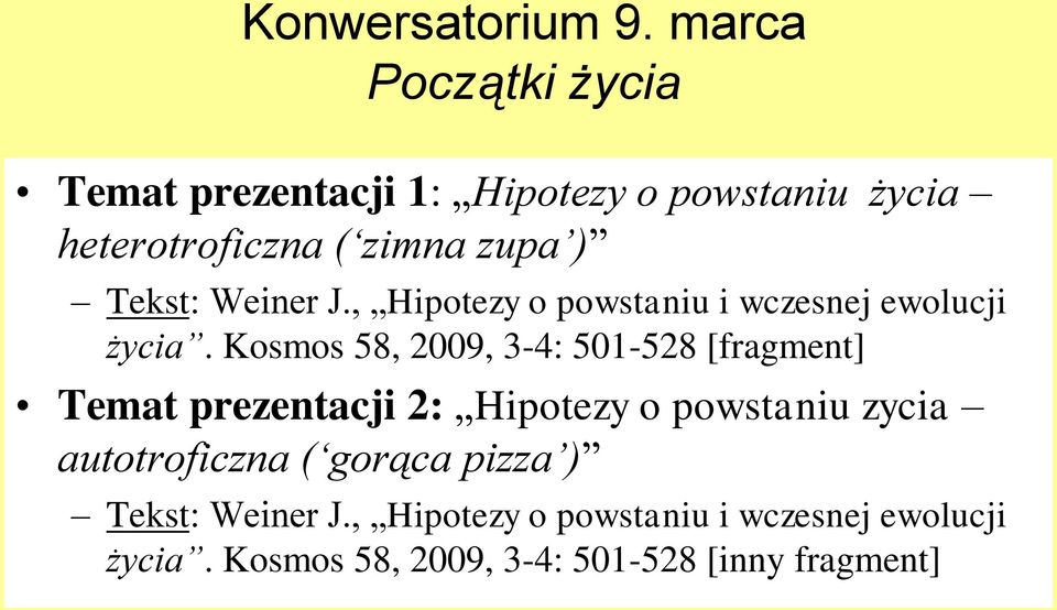 Tekst: Weiner J., Hipotezy o powstaniu i wczesnej ewolucji życia.