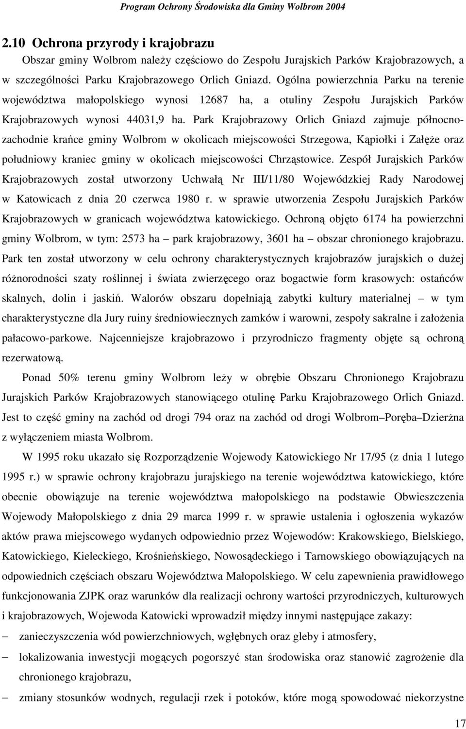 Park Krajobrazowy Orlich Gniazd zajmuje północnozachodnie krańce gminy Wolbrom w okolicach miejscowości Strzegowa, Kąpiołki i ZałęŜe oraz południowy kraniec gminy w okolicach miejscowości
