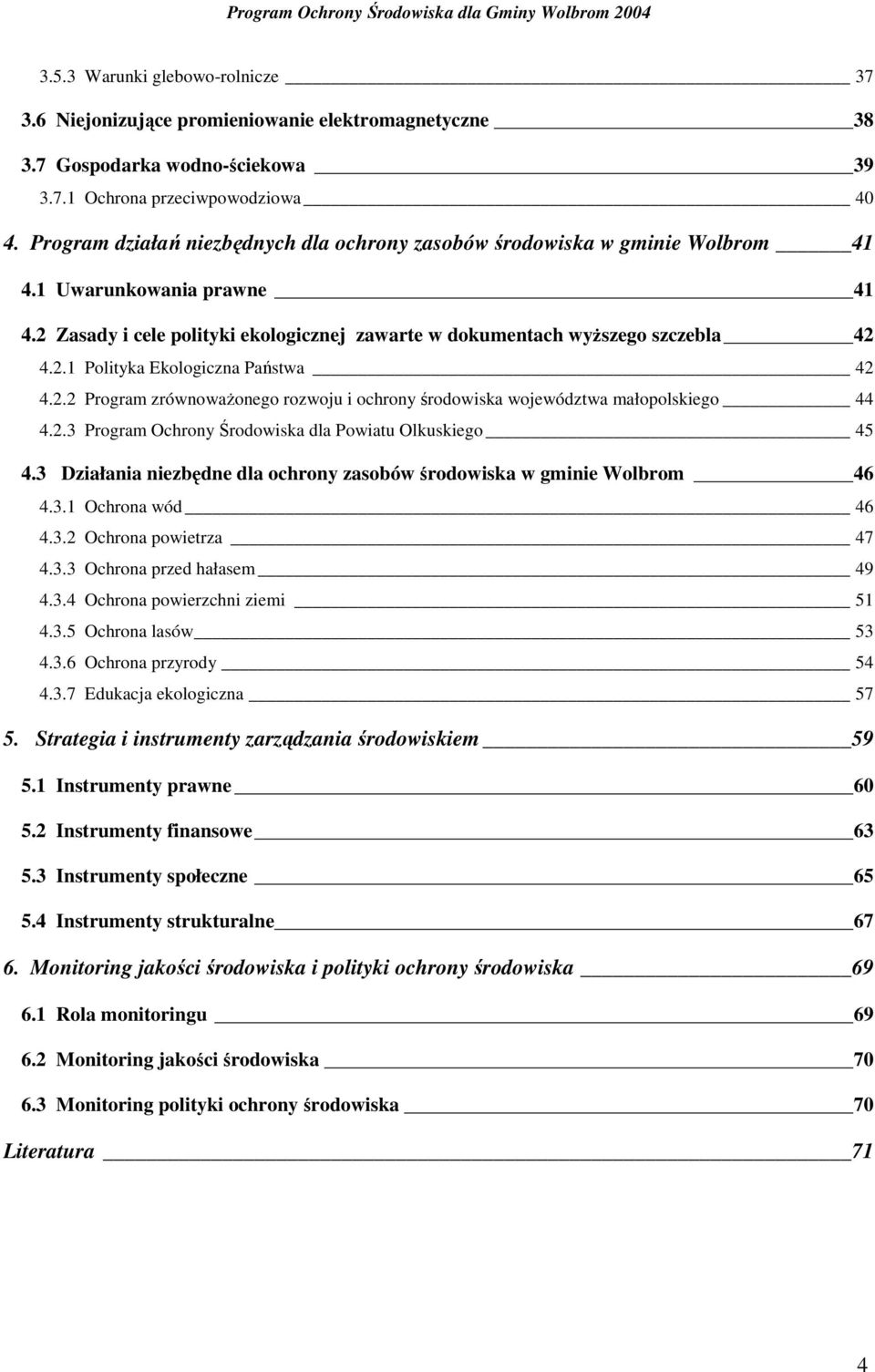 2.2 Program zrównowaŝonego rozwoju i ochrony środowiska województwa małopolskiego 44 4.2.3 Program Ochrony Środowiska dla Powiatu Olkuskiego 45 4.