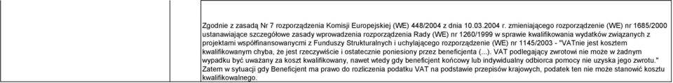 współfinansowanycmi z Funduszy Strukturalnych i uchylającego rozporządzenie (WE) nr 1145/2003 - "VATnie jest kosztem kwalifikowanym chyba, że jest rzeczywiście i ostatecznie poniesiony przez