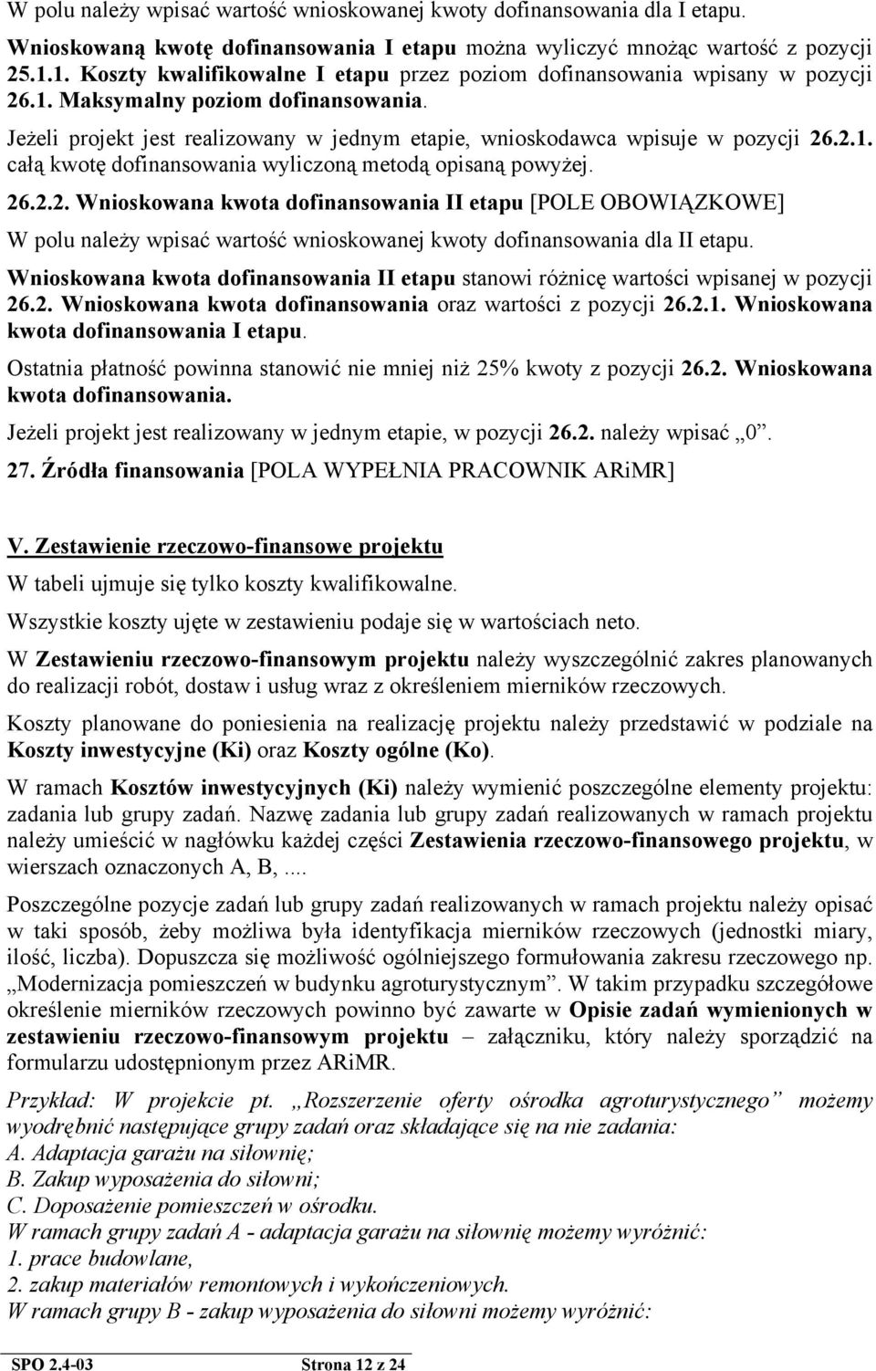 Jeżeli projekt jest realizowany w jednym etapie, wnioskodawca wpisuje w pozycji 26