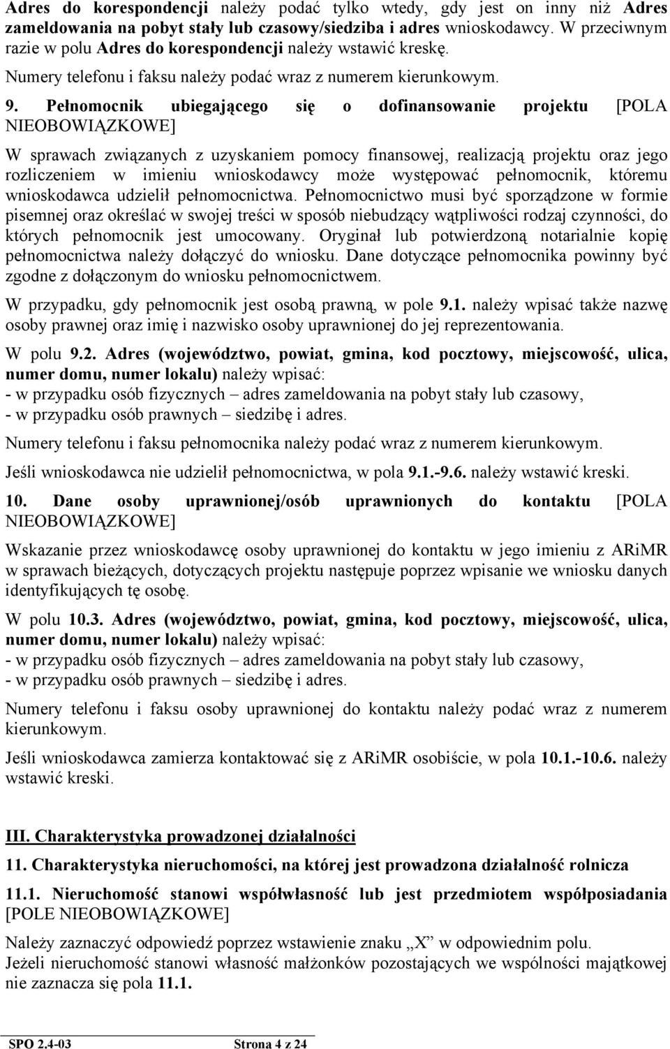 Pełnomocnik ubiegającego się o dofinansowanie projektu [POLA NIEOBOWIĄZKOWE] W sprawach związanych z uzyskaniem pomocy finansowej, realizacją projektu oraz jego rozliczeniem w imieniu wnioskodawcy