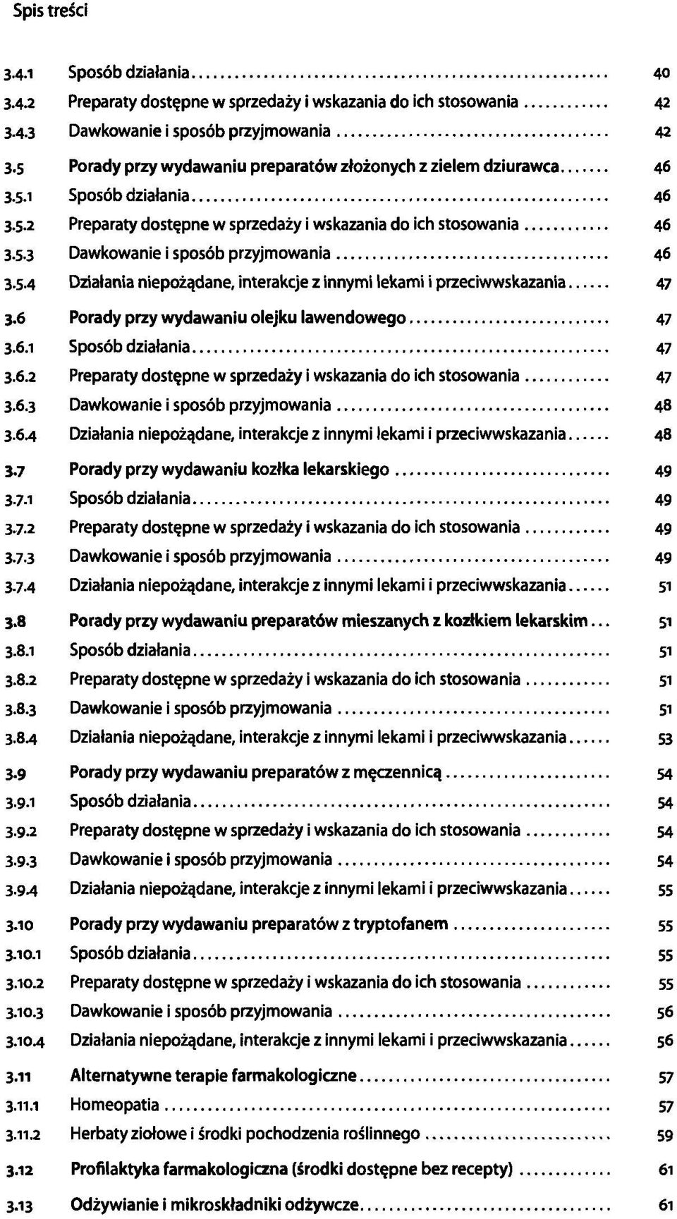 5.4 Działania niepożądane, interakcje z innymi lekami i przeciwwskazania 47 3.6 Porady przy wydawaniu olejku lawendowego 47 3.6.1 Sposób działania 47 3.6.2 Preparaty dostępne w sprzedaży i wskazania do ich stosowania 47 3.