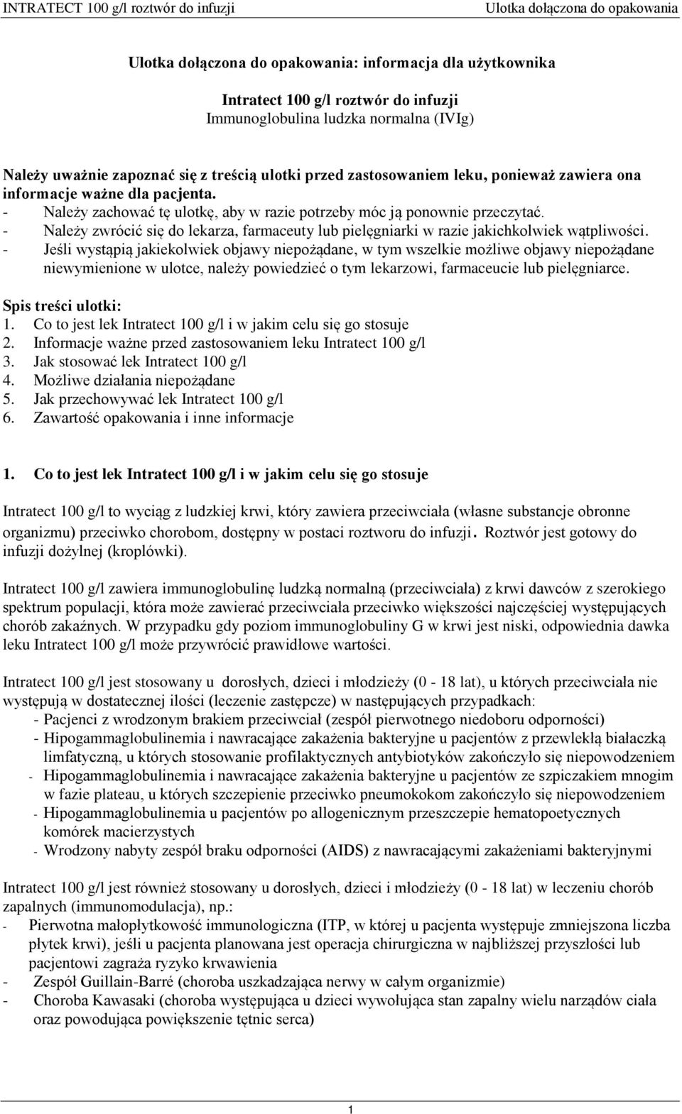 - Należy zwrócić się do lekarza, farmaceuty lub pielęgniarki w razie jakichkolwiek wątpliwości.