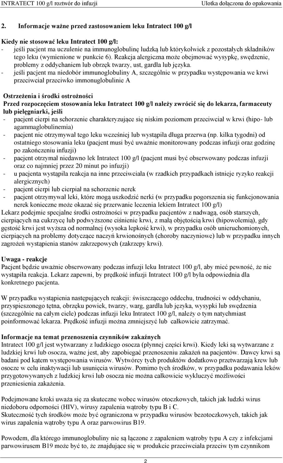 - jeśli pacjent ma niedobór immunoglobuliny A, szczególnie w przypadku występowania we krwi przeciwciał przeciwko immonuglobulinie A Ostrzeżenia i środki ostrożności Przed rozpoczęciem stosowania