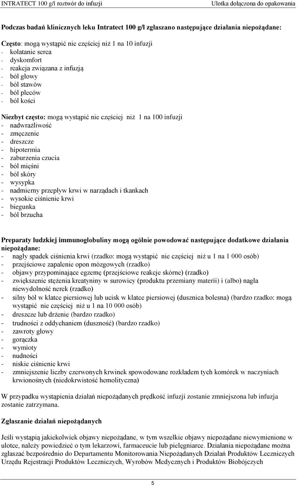 ból mięśni - ból skóry - wysypka - nadmierny przepływ krwi w narządach i tkankach - wysokie ciśnienie krwi - biegunka - ból brzucha Preparaty ludzkiej immunoglobuliny mogą ogólnie powodować