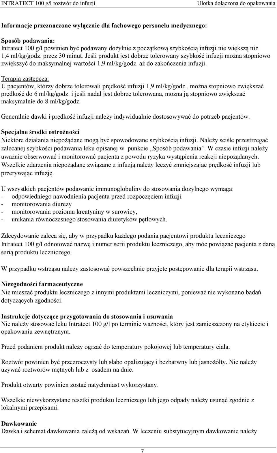 Terapia zastępcza: U pacjentów, którzy dobrze tolerowali prędkość infuzji 1,9 ml/kg/godz., można stopniowo zwiększać prędkość do 6 ml/kg/godz.