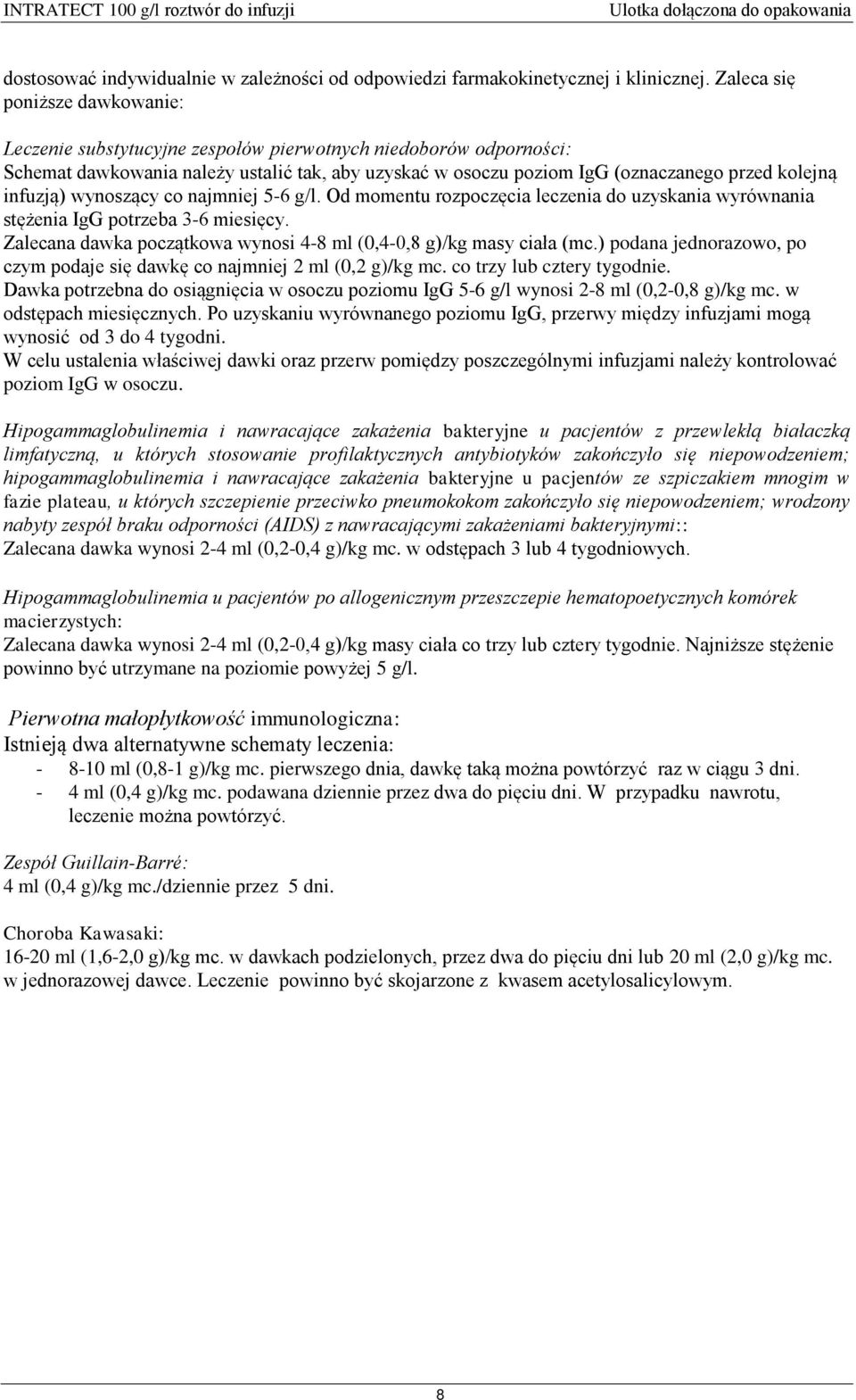infuzją) wynoszący co najmniej 5-6 g/l. Od momentu rozpoczęcia leczenia do uzyskania wyrównania stężenia IgG potrzeba 3-6 miesięcy.