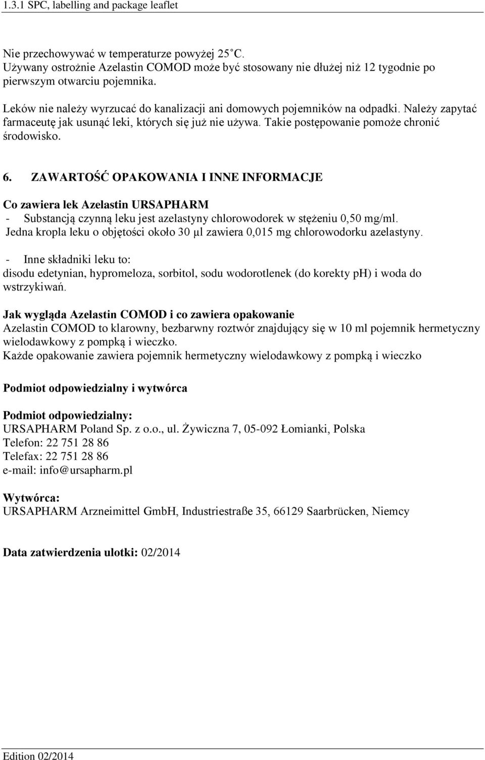 ZAWARTOŚĆ OPAKOWANIA I INNE INFORMACJE Co zawiera lek Azelastin URSAPHARM - Substancją czynną leku jest azelastyny chlorowodorek w stężeniu 0,50 mg/ml.