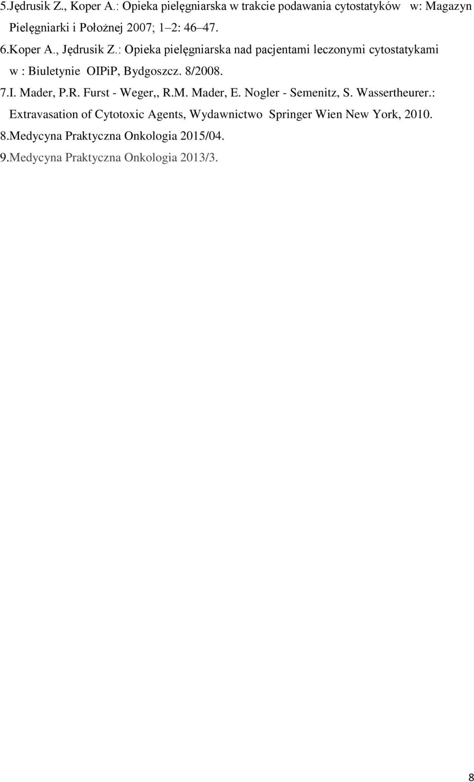 , Jędrusik Z.: Opieka pielęgniarska nad pacjentami leczonymi cytostatykami w : Biuletynie OIPiP, Bydgoszcz. 8/2008. 7.I. Mader, P.