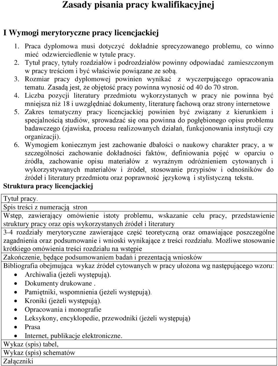 Rozmiar pracy dyplomowej powinien wynikać z wyczerpującego opracowania tematu. Zasadą jest, że objętość pracy powinna wynosić od 40