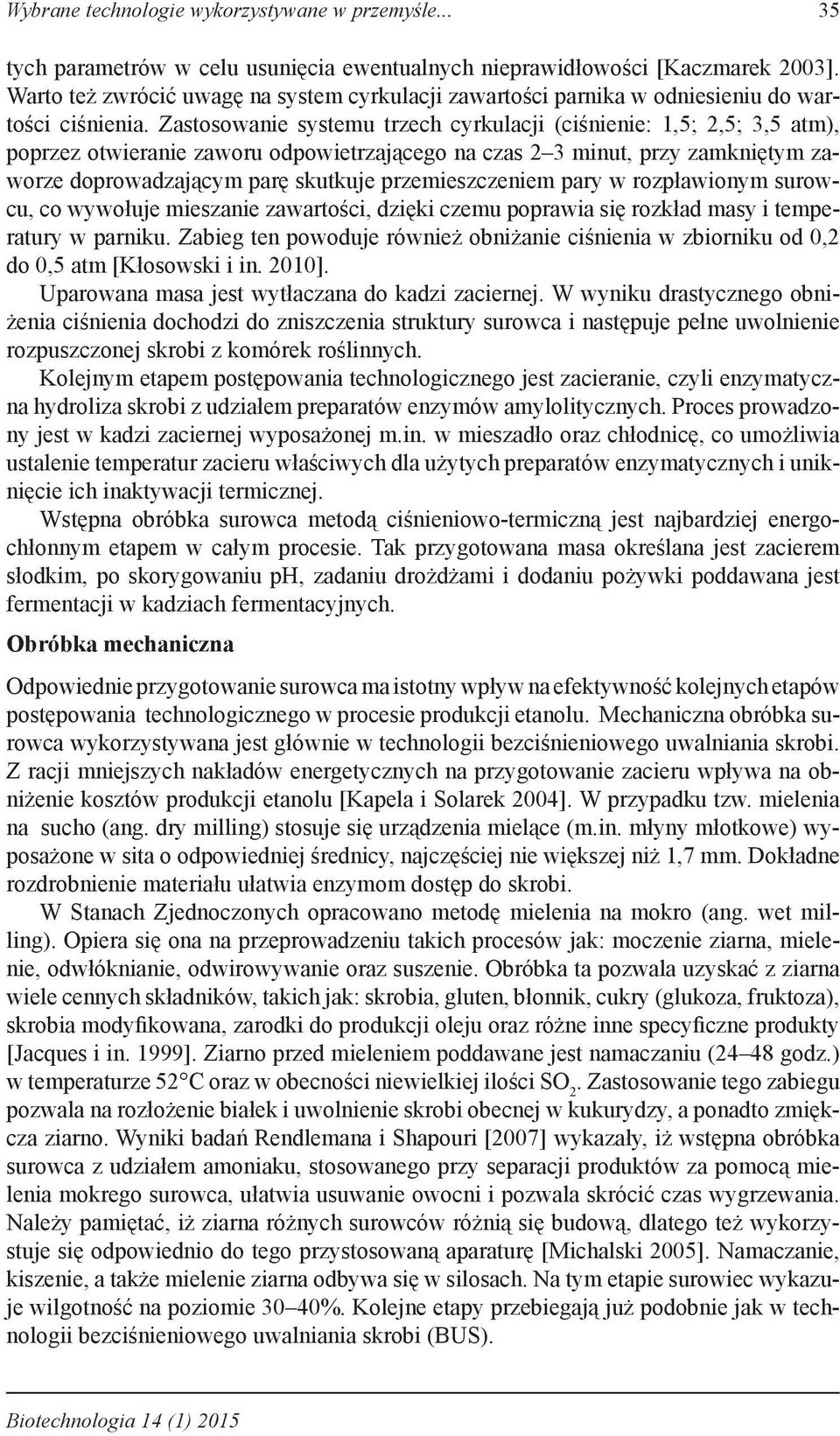 Zastosowanie systemu trzech cyrkulacji (ciśnienie: 1,5; 2,5; 3,5 atm), poprzez otwieranie zaworu odpowietrzającego na czas 2 3 minut, przy zamkniętym zaworze doprowadzającym parę skutkuje