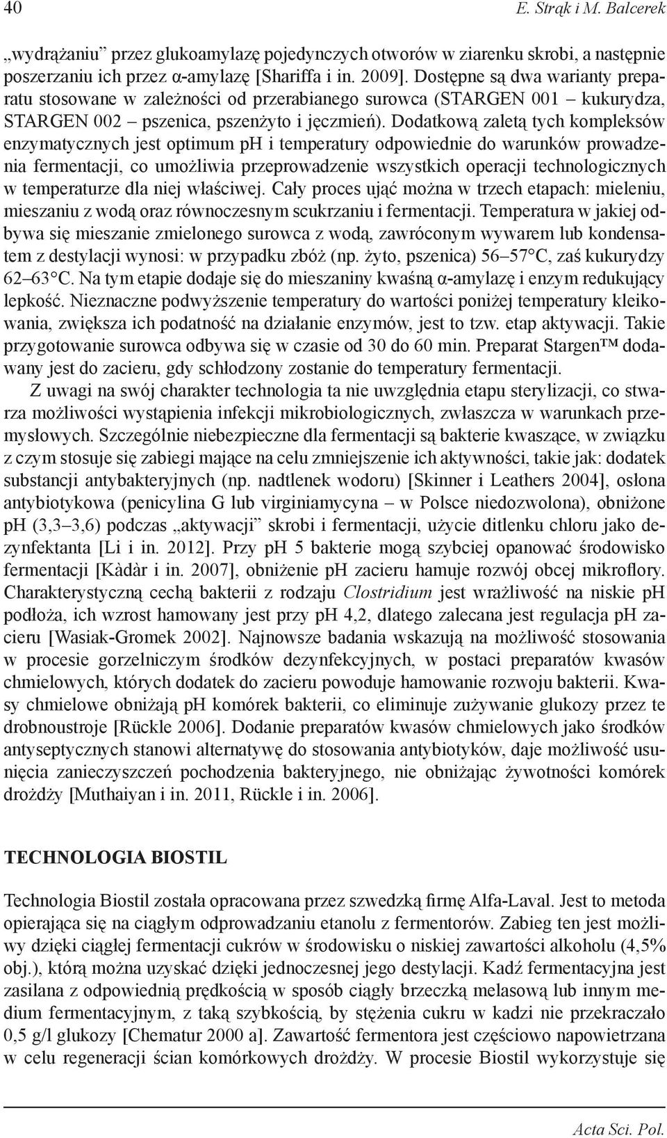 Dodatkową zaletą tych kompleksów enzymatycznych jest optimum ph i temperatury odpowiednie do warunków prowadzenia fermentacji, co umożliwia przeprowadzenie wszystkich operacji technologicznych w