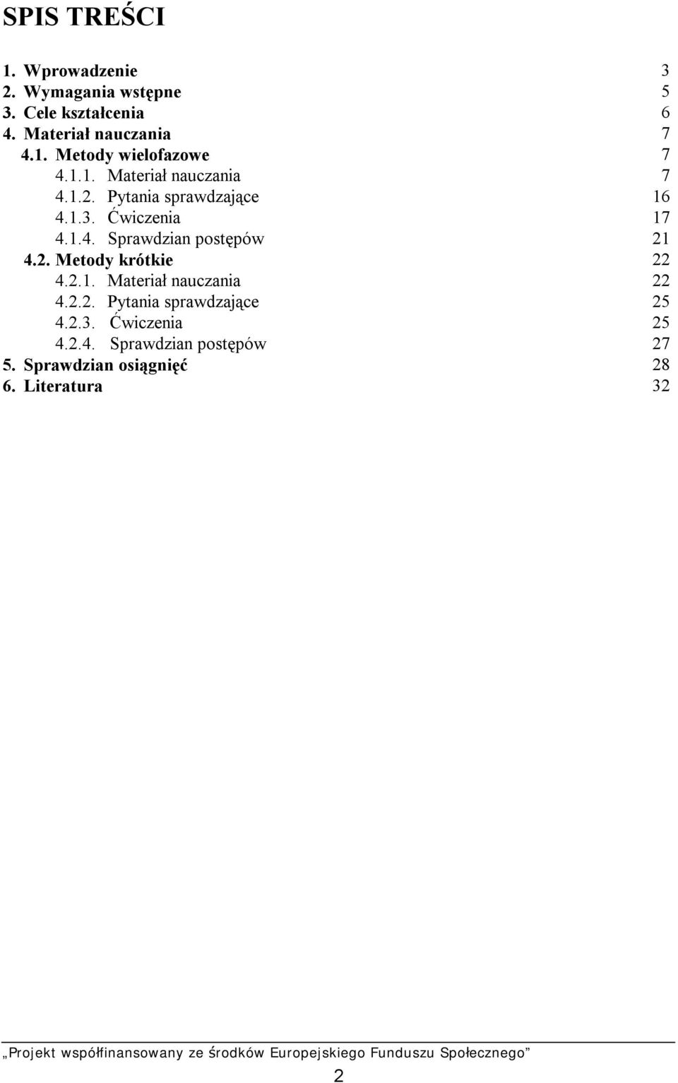 2. Metody krótkie 22 4.2.1. Materiał nauczania 22 4.2.2. Pytania sprawdzające 25 4.2.3. Ćwiczenia 25 4.